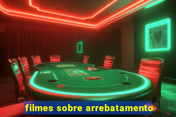 filmes sobre arrebatamento